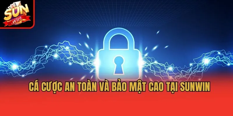 Cá cược an toàn và bảo mật cao tại Sunwin