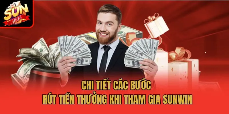 Chi tiết các bước rút tiền thưởng khi tham gia Sunwin
